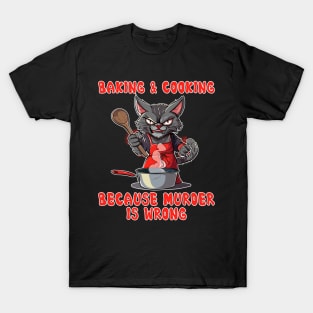 Baking Black Cat Baker Kitty Lovers Baking because murder is wrong T-Shirt